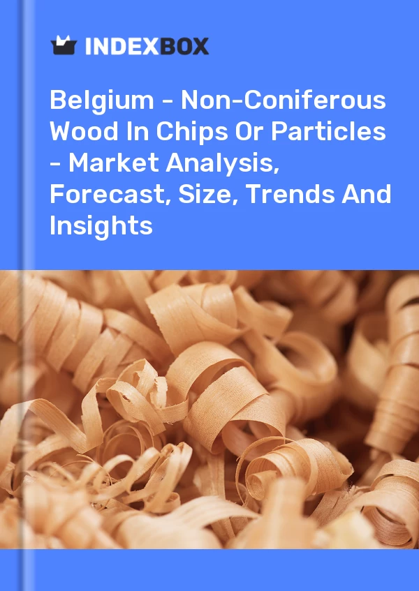 Report Belgium - Non-Coniferous Wood in Chips or Particles - Market Analysis, Forecast, Size, Trends and Insights for 499$