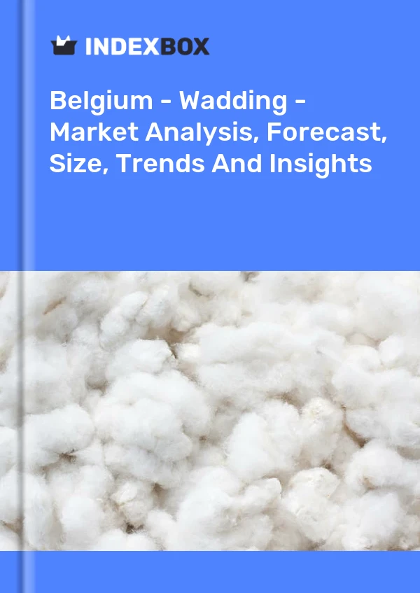Report Belgium - Wadding - Market Analysis, Forecast, Size, Trends and Insights for 499$