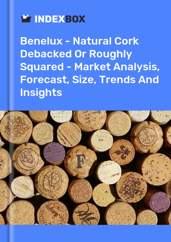 Report Benelux - Natural Cork Debacked or Roughly Squared - Market Analysis, Forecast, Size, Trends and Insights for 499$