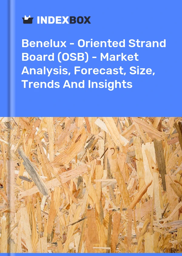 Report Benelux - Oriented Strand Board (OSB) - Market Analysis, Forecast, Size, Trends and Insights for 499$