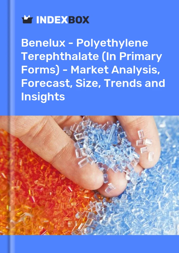 Report Benelux - Polyethylene Terephthalate (In Primary Forms) - Market Analysis, Forecast, Size, Trends and Insights for 499$