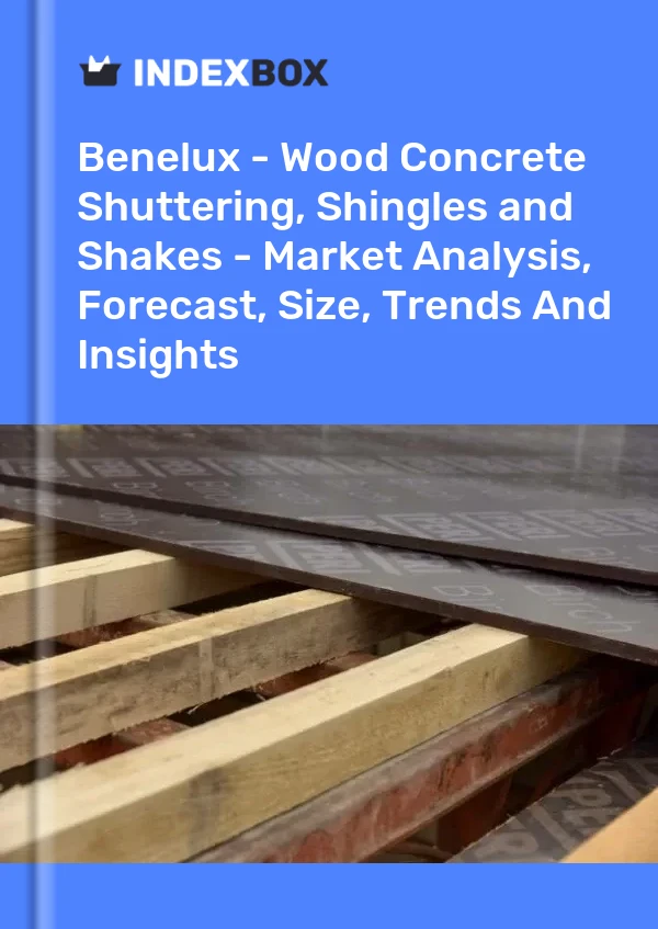 Report Benelux - Wood Concrete Shuttering, Shingles and Shakes - Market Analysis, Forecast, Size, Trends and Insights for 499$