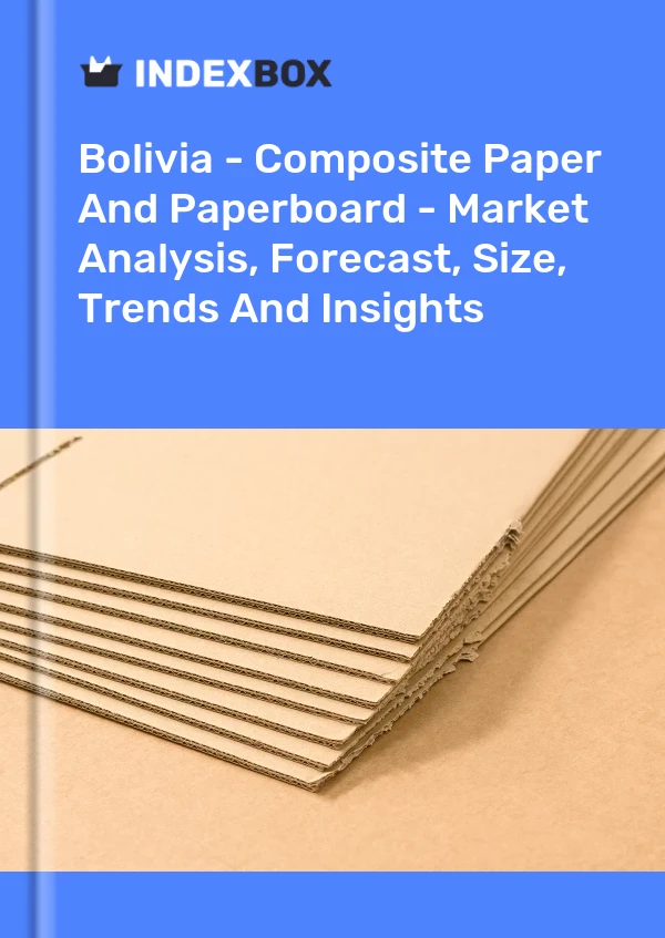 Report Bolivia - Composite Paper and Paperboard - Market Analysis, Forecast, Size, Trends and Insights for 499$
