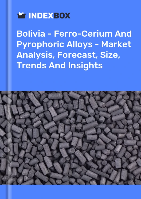 Report Bolivia - Ferro-Cerium and Pyrophoric Alloys - Market Analysis, Forecast, Size, Trends and Insights for 499$