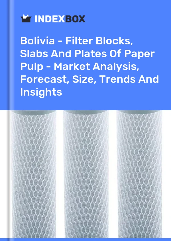 Report Bolivia - Filter Blocks, Slabs and Plates of Paper Pulp - Market Analysis, Forecast, Size, Trends and Insights for 499$