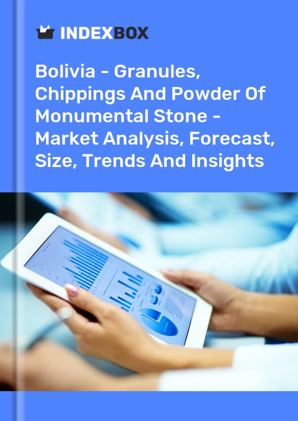 Report Bolivia - Granules, Chippings and Powder of Monumental Stone - Market Analysis, Forecast, Size, Trends and Insights for 499$