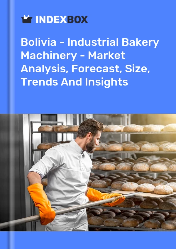 Bolivia - Industrial Bakery Machinery - Market Analysis, Forecast, Size, Trends And Insights