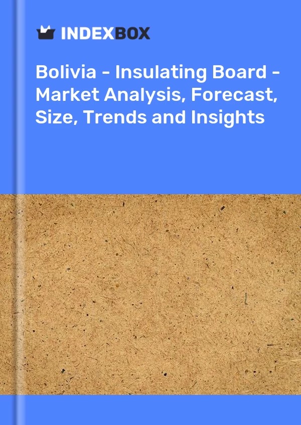 Report Bolivia - Insulating Board - Market Analysis, Forecast, Size, Trends and Insights for 499$