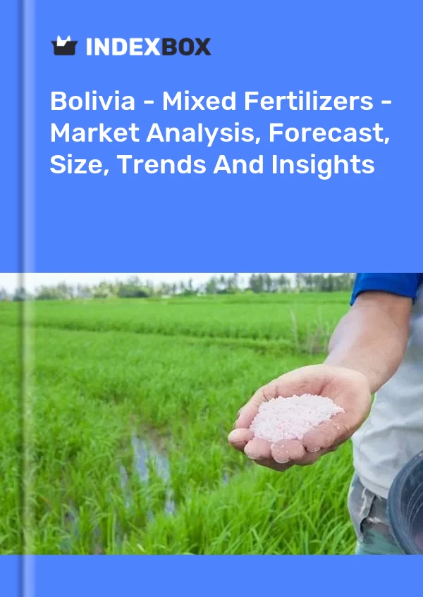 Bolivia - Mixed Fertilizers - Market Analysis, Forecast, Size, Trends And Insights