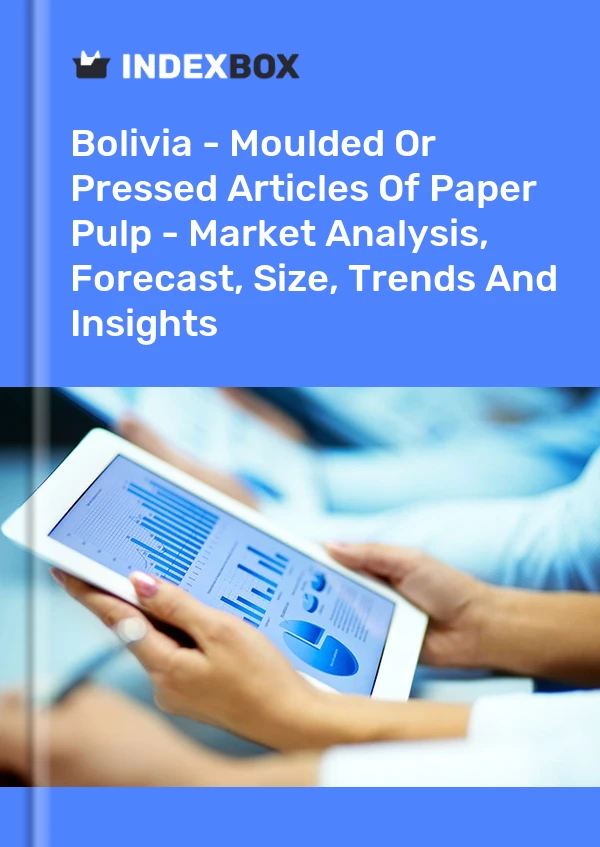 Bolivia - Moulded Or Pressed Articles Of Paper Pulp - Market Analysis, Forecast, Size, Trends And Insights