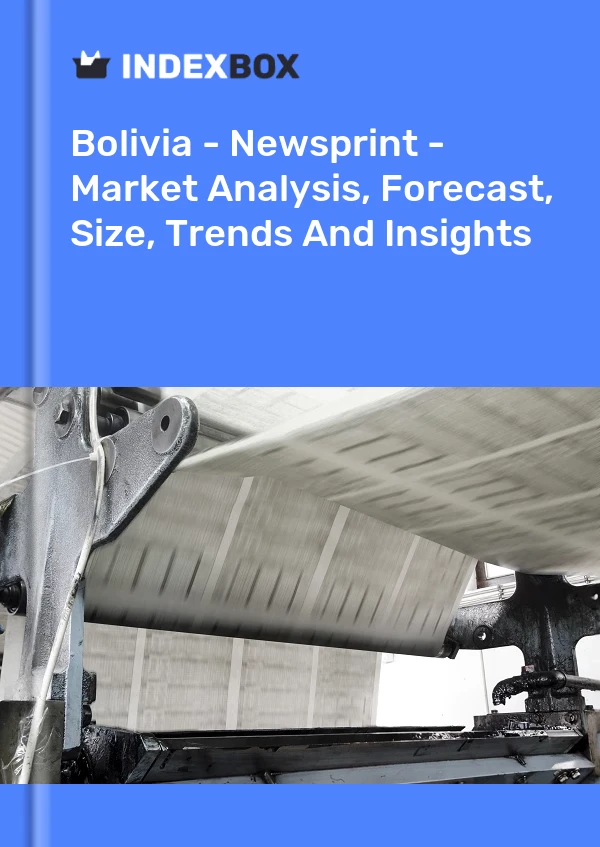 Bolivia - Newsprint - Market Analysis, Forecast, Size, Trends And Insights