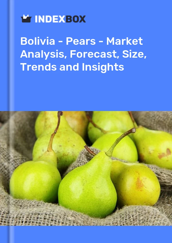 Bolivia - Pears - Market Analysis, Forecast, Size, Trends and Insights
