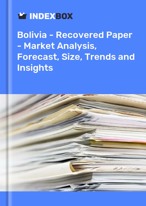 Bolivia - Recovered Paper - Market Analysis, Forecast, Size, Trends and Insights