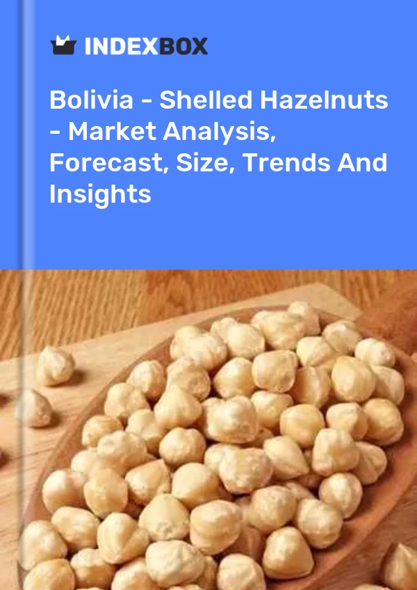 Report Bolivia - Shelled Hazelnuts - Market Analysis, Forecast, Size, Trends and Insights for 499$