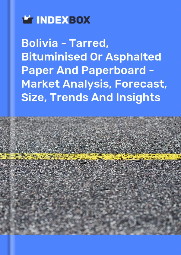 Report Bolivia - Tarred, Bituminised or Asphalted Paper and Paperboard - Market Analysis, Forecast, Size, Trends and Insights for 499$