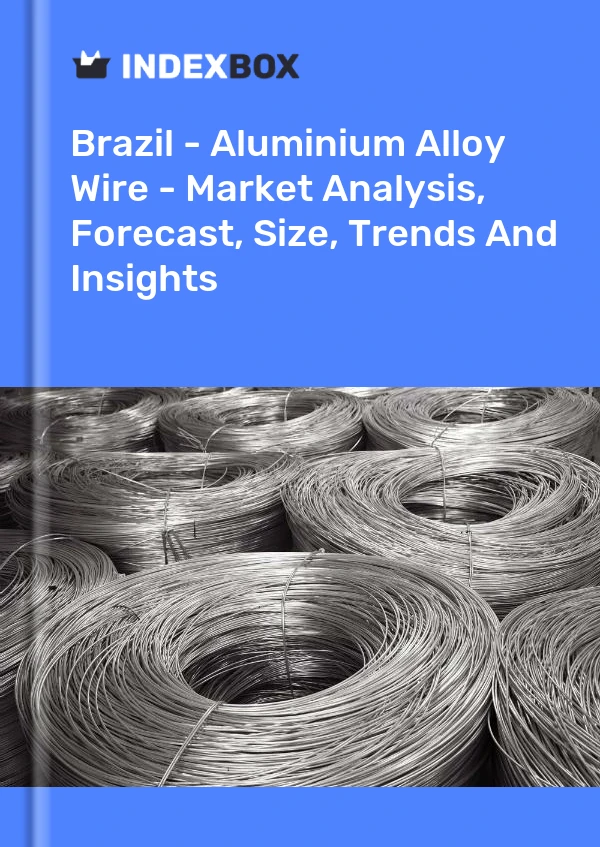 Informe Brasil - Alambre de aleación de aluminio - Análisis de mercado, pronóstico, tamaño, tendencias e información for 499$