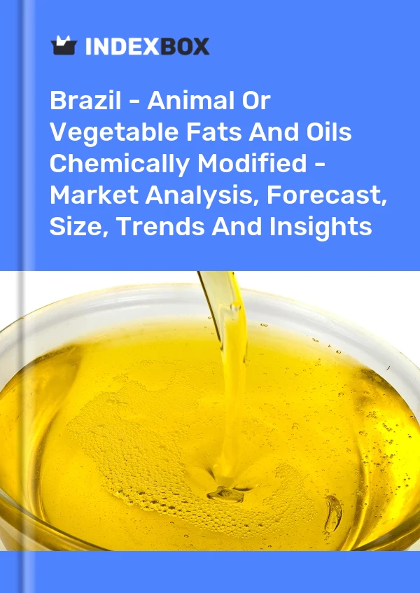 Report Brazil - Animal or Vegetable Fats and Oils Chemically Modified - Market Analysis, Forecast, Size, Trends and Insights for 499$