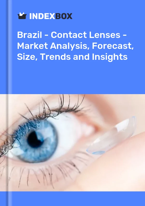 Informe Brasil - Lentes de contacto - Análisis de mercado, pronóstico, tamaño, tendencias e información for 499$