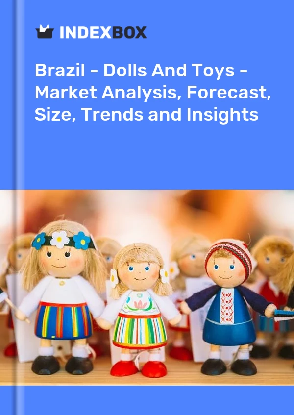 Informe Brasil - Muñecas y juguetes - Análisis de mercado, pronóstico, tamaño, tendencias e información for 499$
