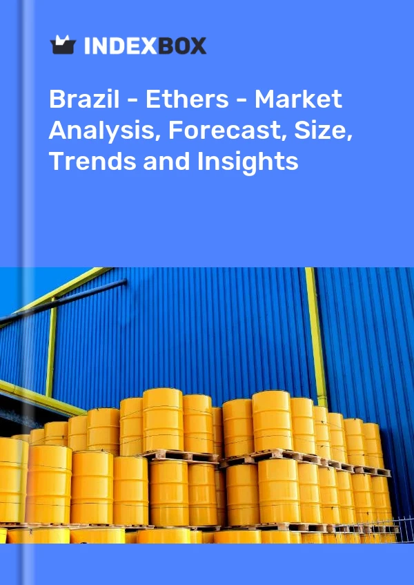 Informe Brasil - Éteres - Análisis de mercado, pronóstico, tamaño, tendencias e información for 499$