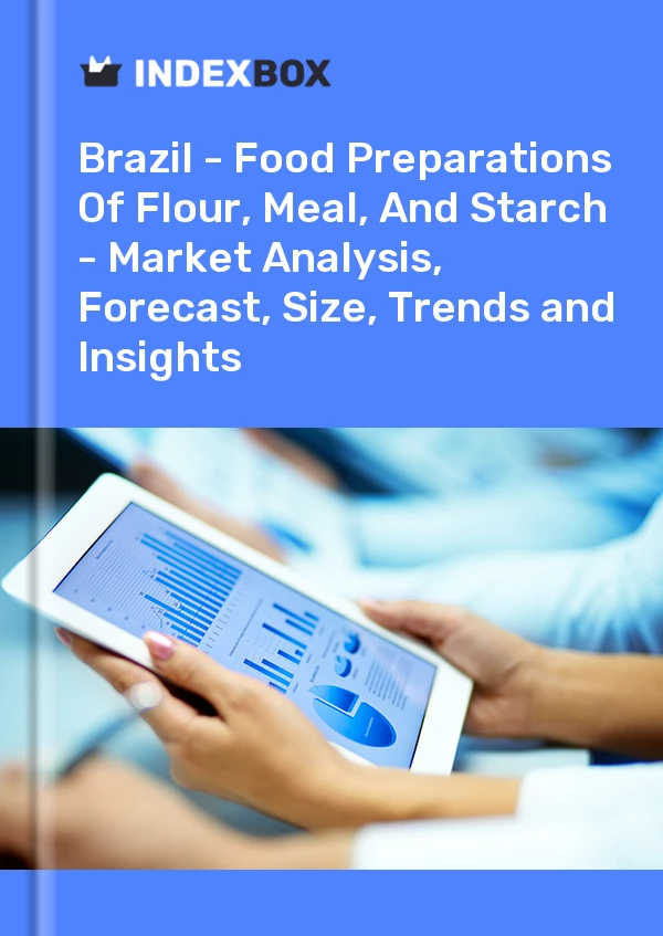 Report Brazil - Food Preparations of Flour, Meal, and Starch - Market Analysis, Forecast, Size, Trends and Insights for 499$