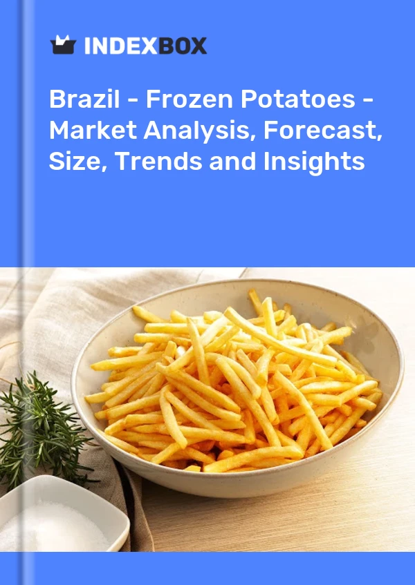 Brazil - Frozen Potatoes - Market Analysis, Forecast, Size, Trends and Insights