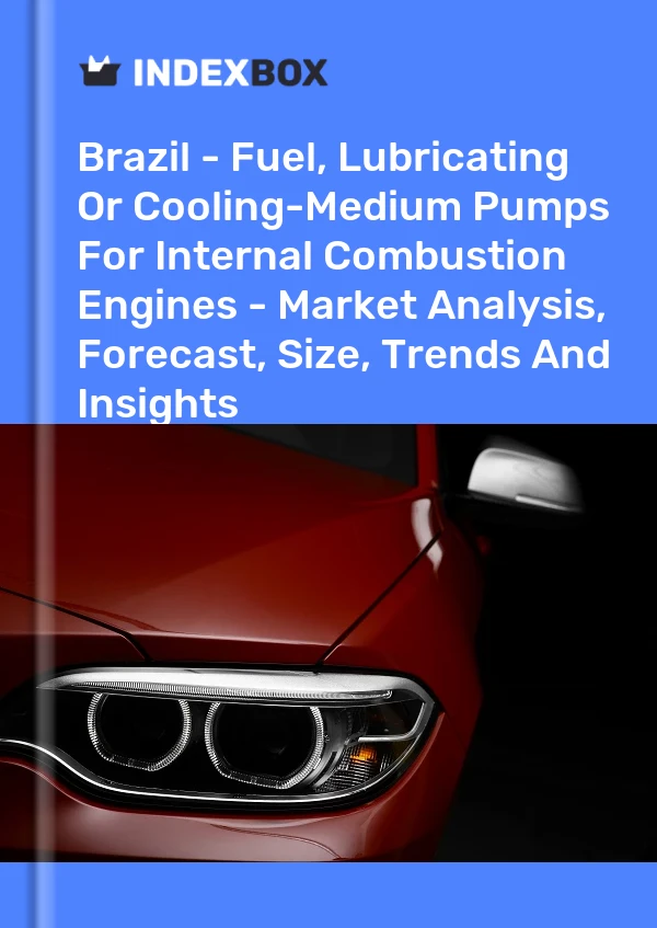 Brazil - Fuel, Lubricating Or Cooling-Medium Pumps For Internal Combustion Engines - Market Analysis, Forecast, Size, Trends And Insights