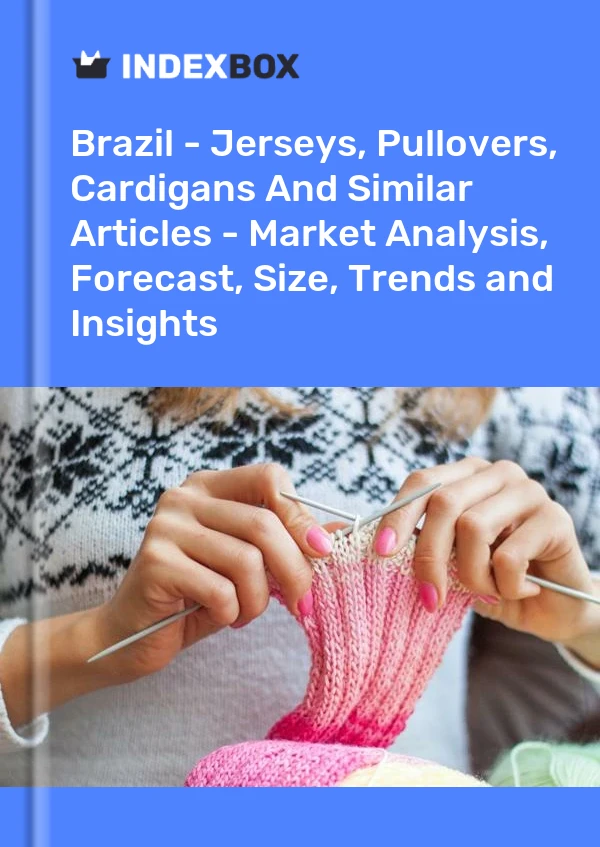 Brasil - Jerseys, Suéteres, Cárdigans Y Artículos Similares - Análisis De Mercado, Pronóstico, Tamaño, Tendencias Y Perspectivas