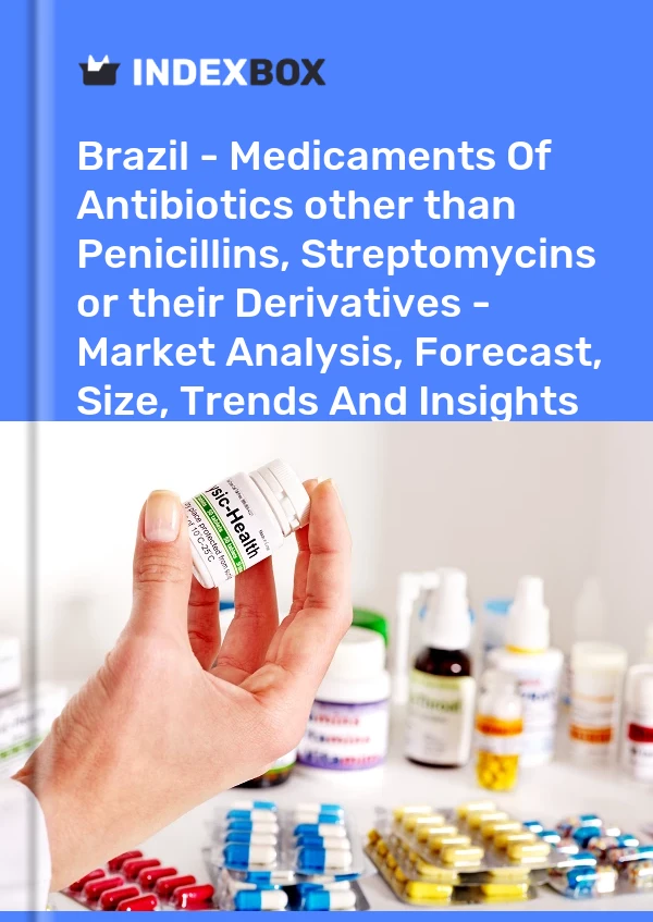 Brazil - Medicaments Of Antibiotics other than Penicillins, Streptomycins or their Derivatives - Market Analysis, Forecast, Size, Trends And Insights