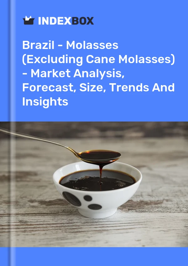 Brazil - Molasses (Excluding Cane Molasses) - Market Analysis, Forecast, Size, Trends And Insights