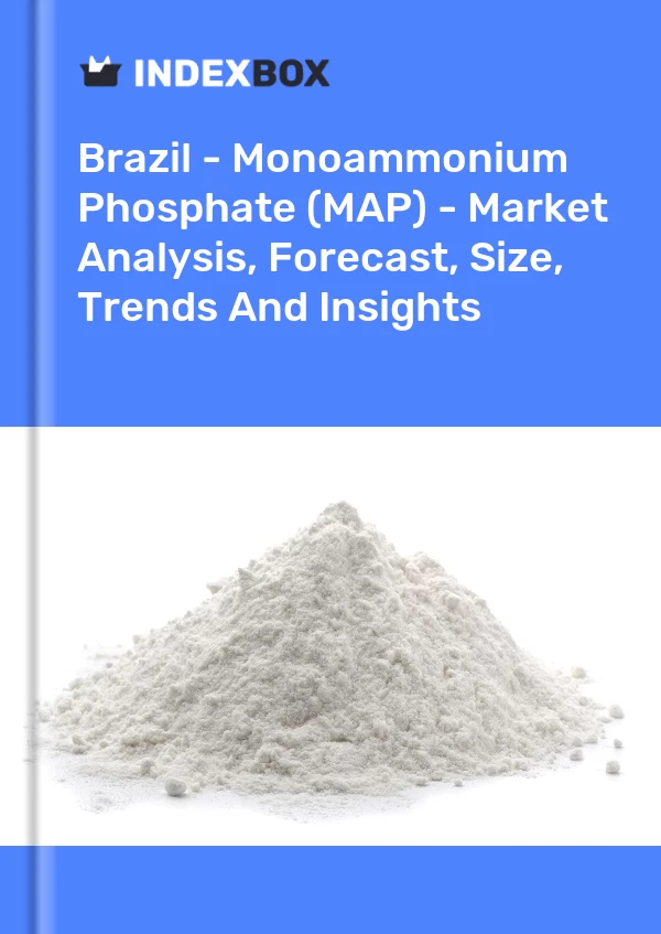 Informe Brasil - Fosfato monoamónico (MAP) - Análisis de mercado, pronóstico, tamaño, tendencias e información for 499$