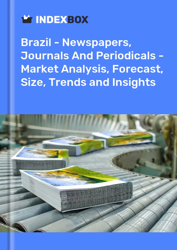 Brazil - Newspapers, Journals And Periodicals - Market Analysis, Forecast, Size, Trends and Insights