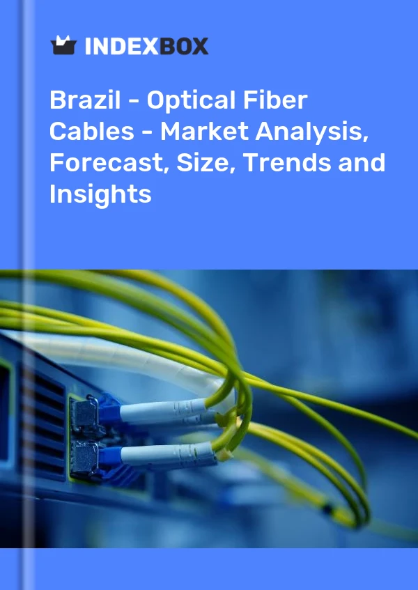 Informe Brasil - Cables de fibra óptica - Análisis de mercado, pronóstico, tamaño, tendencias e información for 499$