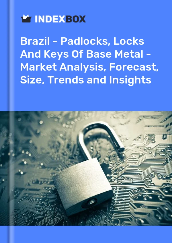 Brazil - Padlocks, Locks And Keys Of Base Metal - Market Analysis, Forecast, Size, Trends and Insights