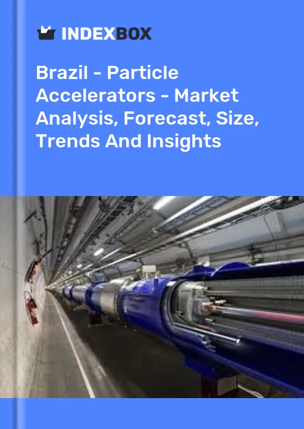Report Brazil - Particle Accelerators - Market Analysis, Forecast, Size, Trends and Insights for 499$