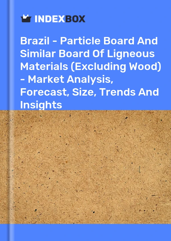 Report Brazil - Particle Board and Similar Board of Ligneous Materials (Excluding Wood) - Market Analysis, Forecast, Size, Trends and Insights for 499$