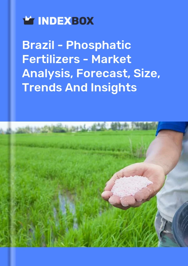 Informe Brasil - Fertilizantes fosfatados - Análisis de mercado, pronóstico, tamaño, tendencias e información for 499$
