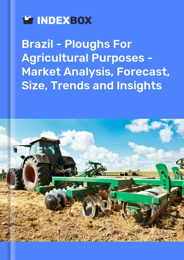 Brasil - Arados para fines agrícolas - Análisis de mercado, pronóstico, tamaño, tendencias e información