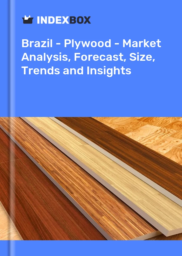 Informe Brasil - Madera contrachapada - Análisis de mercado, pronóstico, tamaño, tendencias e información for 499$
