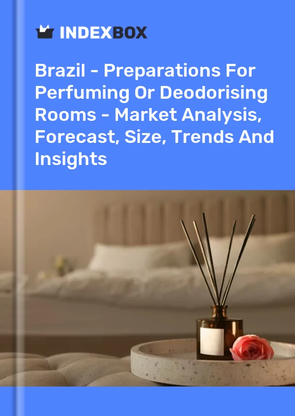 Informe Brasil - Preparaciones para perfumar o desodorizar habitaciones - Análisis de mercado, pronóstico, tamaño, tendencias e información for 499$