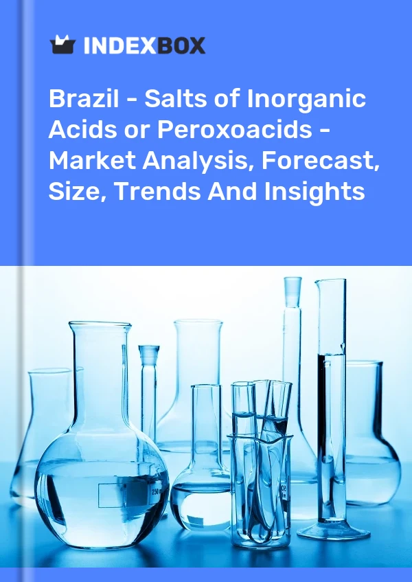 Brazil - Salts of Inorganic Acids or Peroxoacids - Market Analysis, Forecast, Size, Trends And Insights