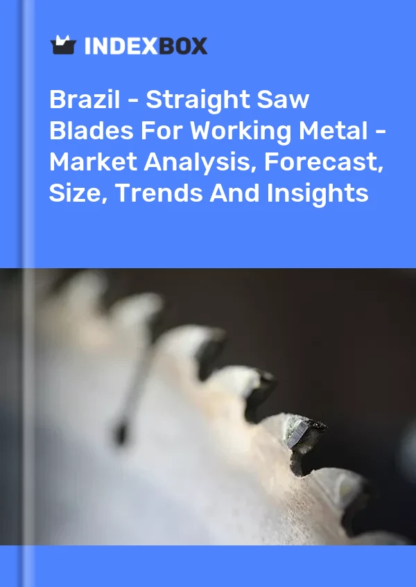 Brasil - Hojas de sierra rectas para trabajar metales - Análisis de mercado, pronóstico, tamaño, tendencias e información