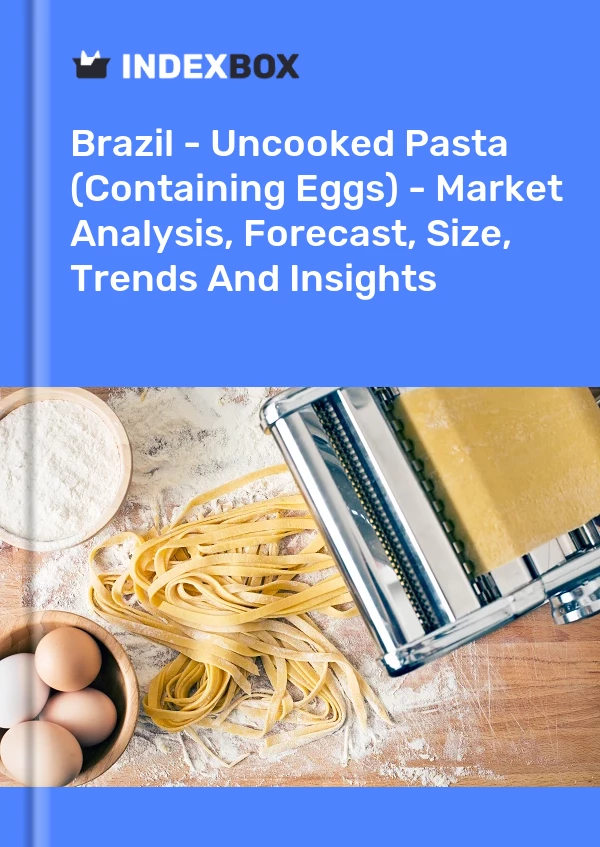 Informe Brasil - Pasta cruda (que contiene huevos) - Análisis de mercado, pronóstico, tamaño, tendencias e información for 499$