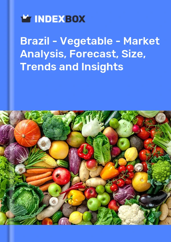 Brazil - Vegetable - Market Analysis, Forecast, Size, Trends and Insights