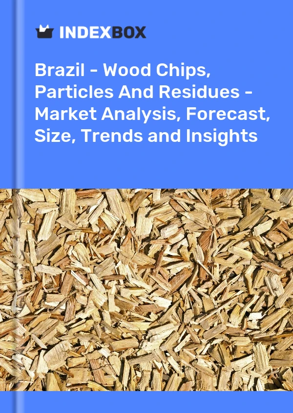 Report Brazil - Wood Chips, Particles and Residues - Market Analysis, Forecast, Size, Trends and Insights for 499$