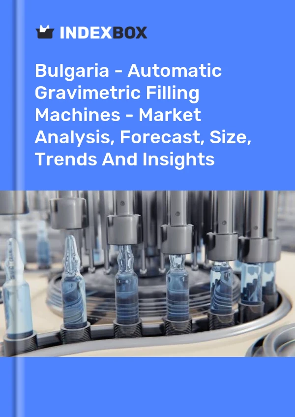 Report Bulgaria - Automatic Gravimetric Filling Machines - Market Analysis, Forecast, Size, Trends and Insights for 499$