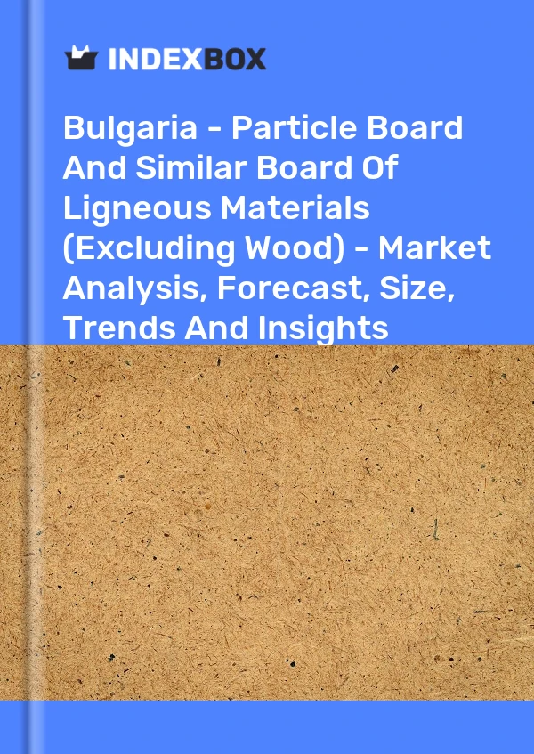 Report Bulgaria - Particle Board and Similar Board of Ligneous Materials (Excluding Wood) - Market Analysis, Forecast, Size, Trends and Insights for 499$