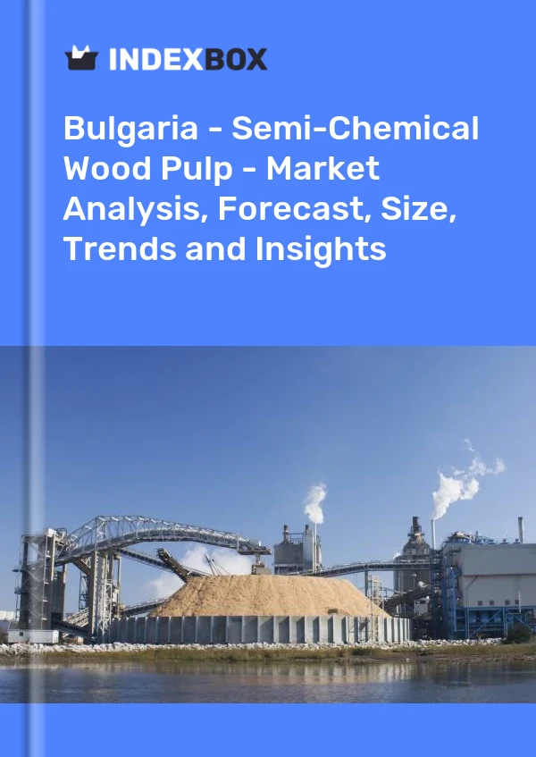 Report Bulgaria - Semi-Chemical Wood Pulp - Market Analysis, Forecast, Size, Trends and Insights for 499$
