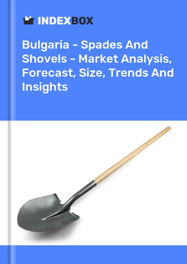 Report Bulgaria - Spades and Shovels - Market Analysis, Forecast, Size, Trends and Insights for 499$