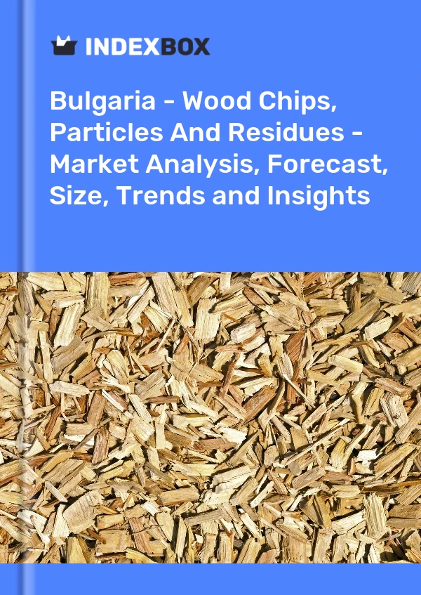 Report Bulgaria - Wood Chips, Particles and Residues - Market Analysis, Forecast, Size, Trends and Insights for 499$